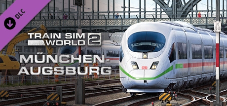 Train Sim World 2 - Hauptstrecke München - Augsburg - Train Sim World 2 - Hauptstrecke München - Augsburg